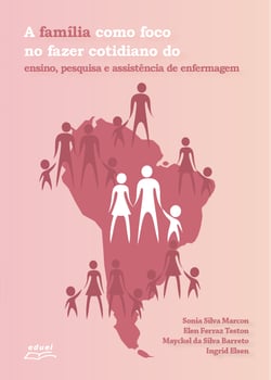 A família como foco no fazer cotidiano do ensino, pesquisa e assistência de enfermagem
