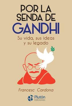Por la senda de Gandhi - Su vida, sus ideas y su legado