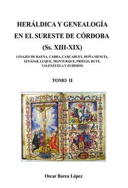 HERÁLDICA Y GENEALOGÍA EN EL SURESTE DE CÓRDOBA (Ss. XIII-XIX). LINAJES DE BAENA, CABRA, CARCABUEY, DOÑA MENCÍA, IZNÁJAR, LUQUE, MONTURQUE, [...]