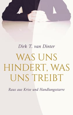 Was uns hindert, was uns treibt - Raus aus Krise und Handlungsstarre