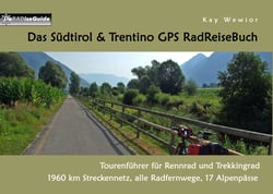 Das Südtirol &amp; Trentino GPS RadReiseBuch - Tourenführer für Rennrad und Trekkingrad: 1960 km Streckennetz, alle Radfernwege, 17 Alpenpässe
