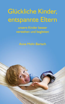 Glückliche Kinder, entspannte Eltern - Unsere Kinder besser verstehen und begleiten
