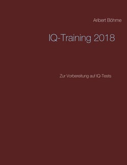 IQ-Training 2018 - Zur Vorbereitung auf IQ-Tests