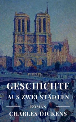 Geschichte aus zwei Städten - Vollständige deutsche Ausgabe von "A Tale of Two Cities"
