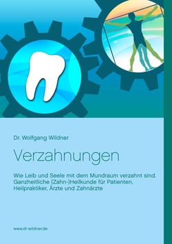 Verzahnungen - Wie Leib und Seele mit dem Mundraum verzahnt sind. Ganzheitliche (Zahn-)Heilkunde für Patienten, Heilpraktiker, Ärzte und Zahnärzte