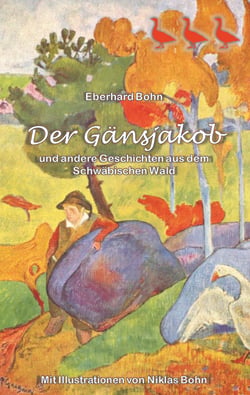 Der Gänsjakob - und andere Geschichten aus dem Schwäbischen Wald