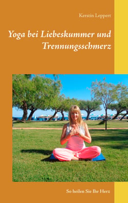Yoga bei Liebeskummer und Trennungsschmerz - So heilen Sie Ihr Herz