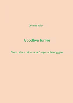 Goodbye Junkie - Mein Leben mit einem Drogenabhängigen