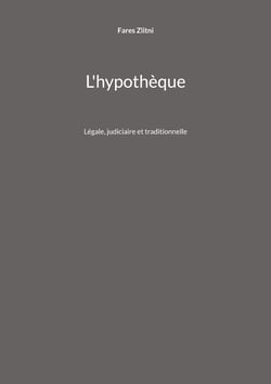 L'hypothèque - Légale, judiciaire et traditionnelle