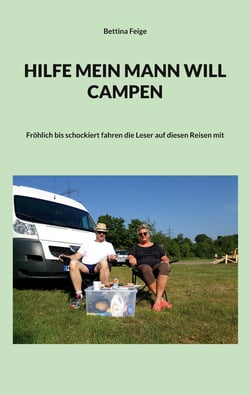 Hilfe mein Mann will Campen - Fröhlich bis schockiert fahren die Leser auf diesen Reisen mit