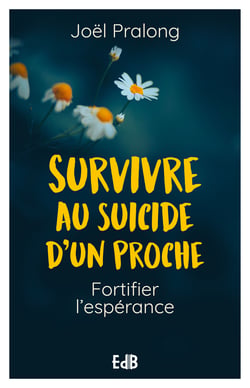 Survivre au suicide d'un proche - Fortifier l'espérance