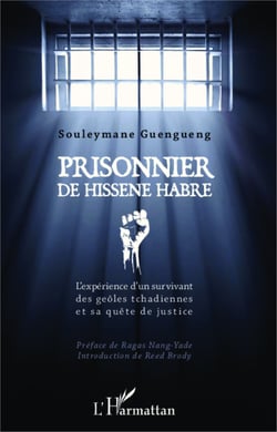 Prisonnier de Hissène Habré - L'expérience d'un survivant des geôles tchadiennes et sa quête de justice