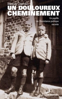 Douloureux cheminement - Un pupille de l'Assistance publique raconte