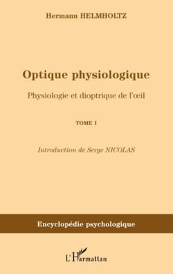 Optique physiologique - Physiologie et dioptrique de l'�il - (Tome 1)