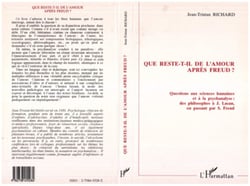 Que reste-t-il de l'amour après Freud ? - Questions aux sciences humaines et à la psychanalyse: des philosophes à L.Lacan, en passant par S.Freud