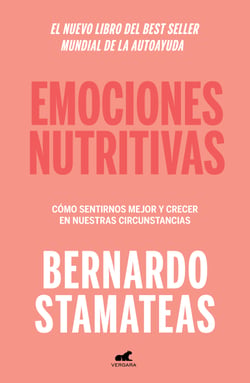 Emociones nutritivas - Cómo sentirnos mejor y crecer en nuestras circunstancias