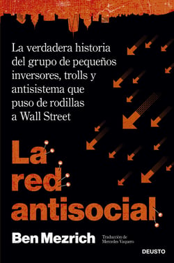 La red antisocial - La verdadera historia del grupo de pequeños inversores, trolls y antisistema que puso de rodillas a Wall Street