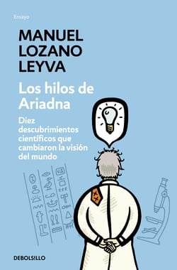 Los hilos de Ariadna - Diez descubrimientos científicos que cambiaron la visión del mundo