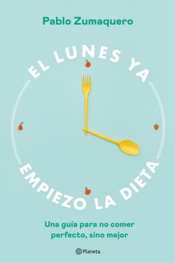 El lunes ya empiezo la dieta - Una guía para no comer perfecto, sino mejor