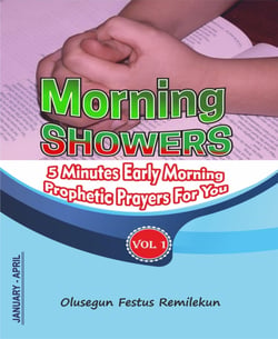 MORNING SHOWERS - 5 MINUTES EARLY MORNING PROPHETIC PRAYERS FOR YOU!    Volume 1 (January-April)