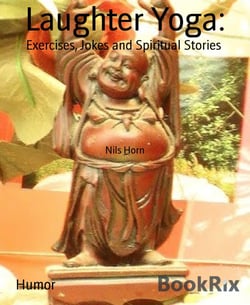 Laughter Yoga: - Exercises, Jokes and Spiritual Stories