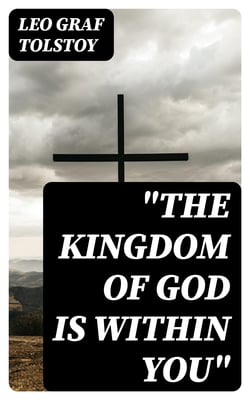 "The Kingdom of God Is Within You" - Christianity Not as a Mystic Religion but as a New Theory of Life
