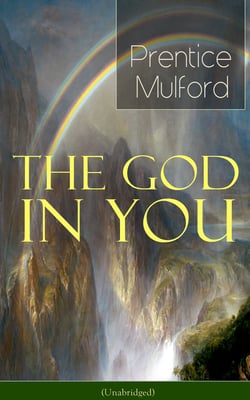 The God in You (Unabridged) - How to Connect With Your Inner Forces - From one of the New Thought pioneers, Author of Thoughts are Things, Your Forces and How to Use Them &amp; Gift of Spirit