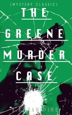 THE GREENE MURDER CASE (Mystery Classic) - Philo Vance Detective Mystery