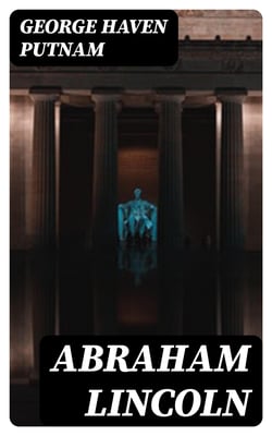 Abraham Lincoln - The People's Leader in the Struggle for National Existence