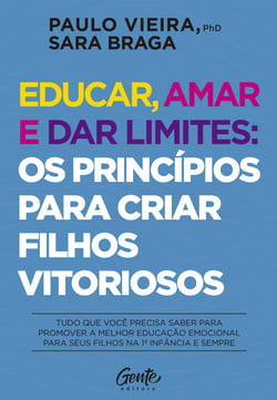 Educar, amar e dar limites: os princípios para criar filhos vitoriosos - Tudo que você precisa saber para promover a melhor educação emocional para seus filhos na 1ª infância e sempre