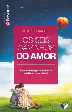 Os seis caminhos do amor - E as infinitas possibilidades de trilhar a sua história