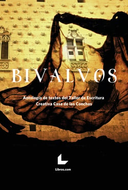 Bivalvos - Antología de textos del taller de Escritura creativa Casa de las Conchas