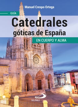 Catedrales góticas de España - Guía en cuerpo y alma