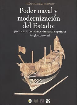 Poder naval y modernización del Estado - Política de construcción naval española (siglos XVI-XVIII)
