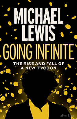 Going Infinite - The Rise and Fall of a New Tycoon