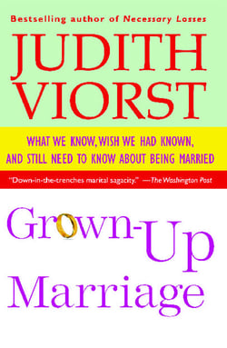 Grown-Up Marriage - What We Know, Wish We Had Known, and Still Need to Know About Being Married