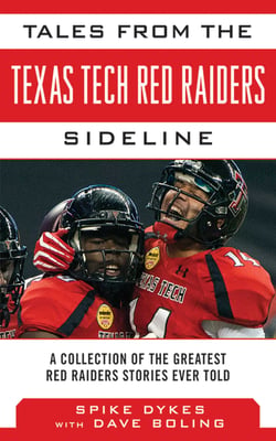 Tales from the Texas Tech Red Raiders Sideline - A Collection of the Greatest Red Raider Stories Ever Told
