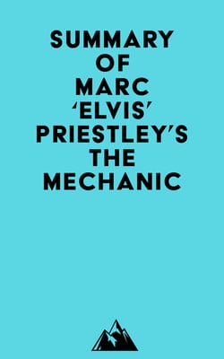 Summary of Marc 'Elvis' Priestley's The Mechanic