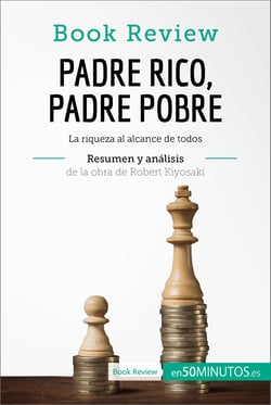 Padre Rico, Padre Pobre de Robert Kiyosaki (Análisis de la obra) - La riqueza al alcance de todos