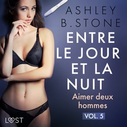 Entre le jour et la nuit 5 : Aimer deux hommes - Une nouvelle érotique