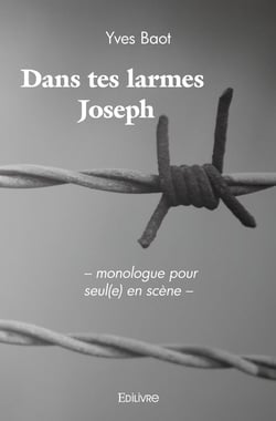 Dans tes larmes Joseph : - monologue pour seul(e) en scène -