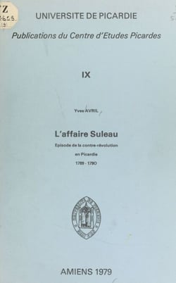 L'affaire Suleau - Épisode de la contre-Révolution en Picardie, 1789-1790