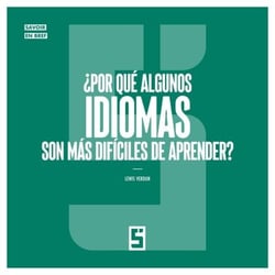 ¿Por qué algunos idiomas son más difíciles de aprender ?