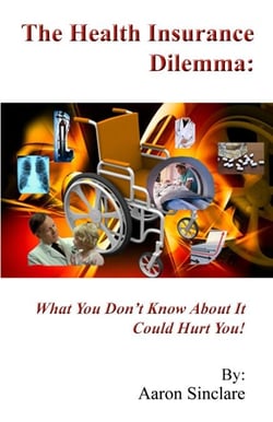 The Health Insurance Dilemma: What You Don't Know About It Could Hurt You!