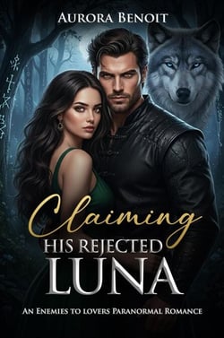 Claiming His Rejected Luna: An Enemies to lovers Paranormal Romance