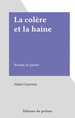 La colère et la haine - Roman de guerre