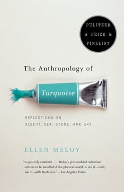 The Anthropology of Turquoise - Reflections on Desert, Sea, Stone, and Sky (Pulitzer Prize Finalist)
