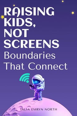Raising Kids, Not Screens: Boundaries That Connect