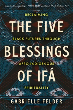 The Five Blessings of Ifá - Reclaiming Black Futures Through Afro-Indigenous Spirituality