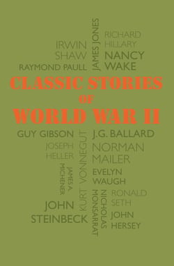 Classic Stories of World War II - Tales of History's Most Heroic and Harrowing Experiences